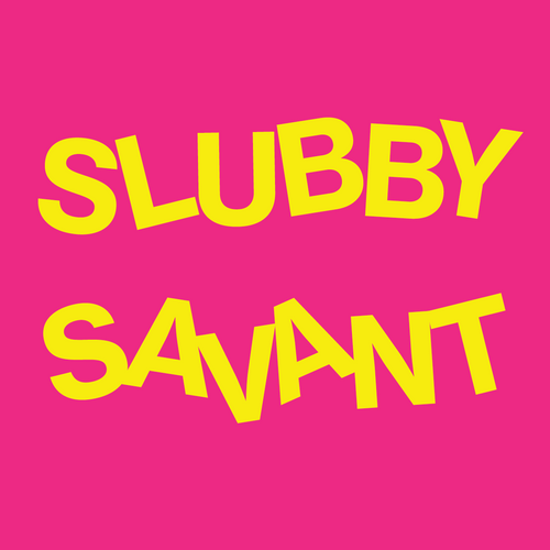 Slubby Savant